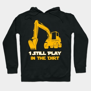 Excavator Operator 1 Still Play In The Dirt Hoodie